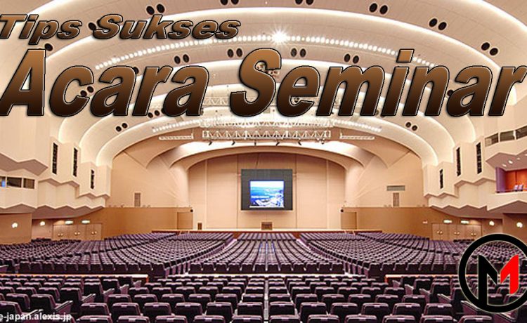 Tips Sukses Acara Seminar