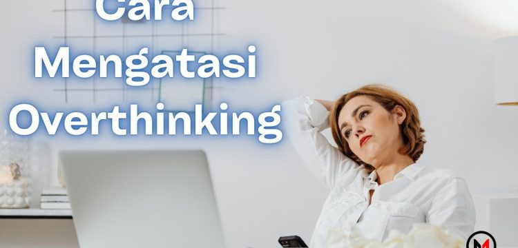 penyebab overthinking
